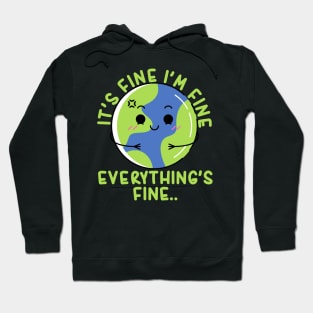 It's Fine I'm Fine Everything's Fine Funny Earth Hoodie